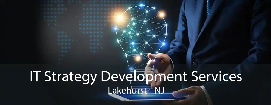 IT Strategy Development Services Lakehurst - NJ