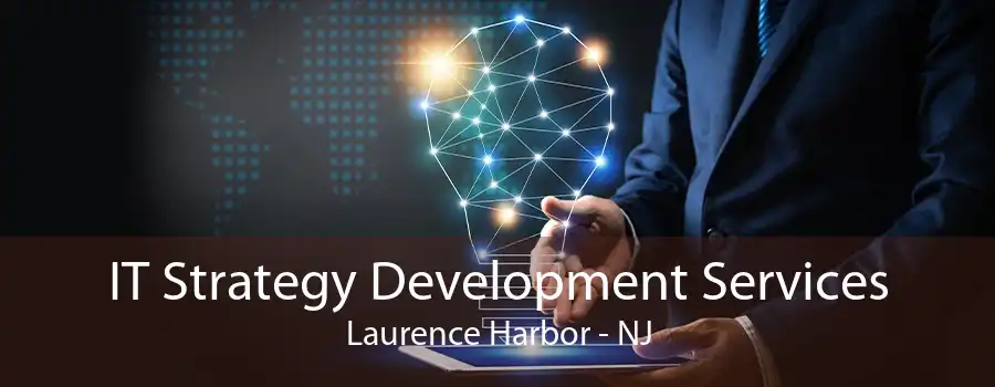 IT Strategy Development Services Laurence Harbor - NJ