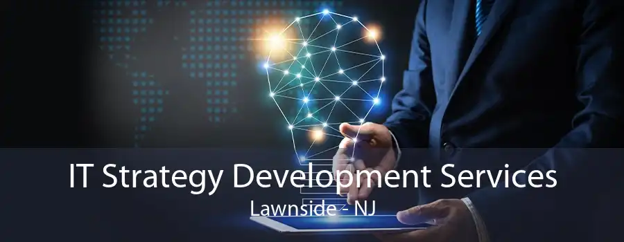 IT Strategy Development Services Lawnside - NJ