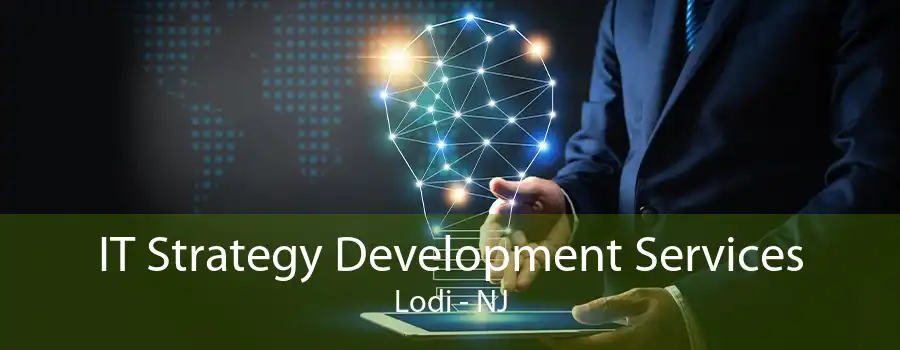 IT Strategy Development Services Lodi - NJ