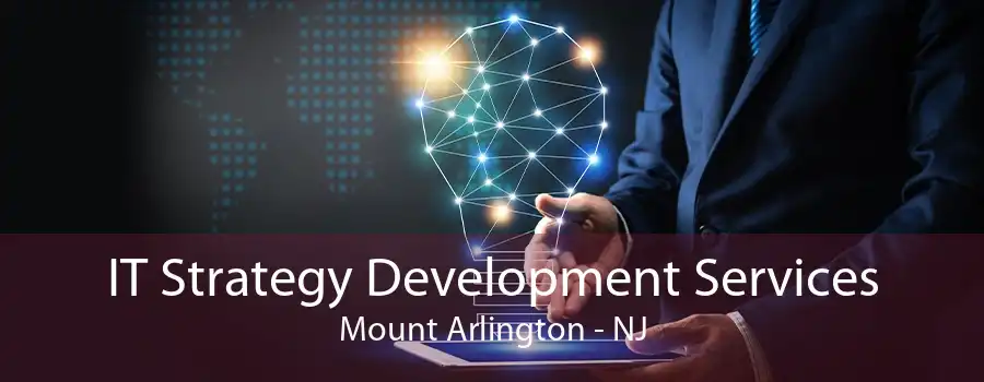 IT Strategy Development Services Mount Arlington - NJ