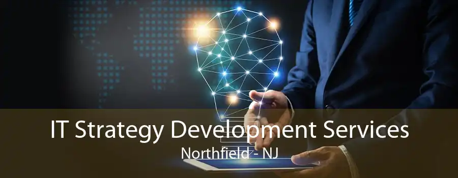 IT Strategy Development Services Northfield - NJ