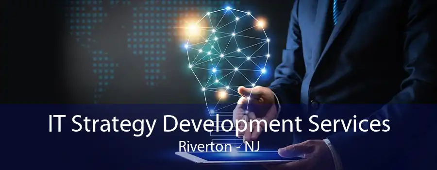 IT Strategy Development Services Riverton - NJ