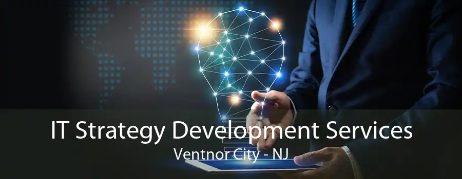 IT Strategy Development Services Ventnor City - NJ