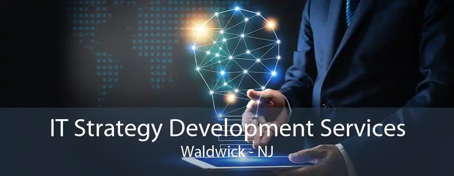 IT Strategy Development Services Waldwick - NJ