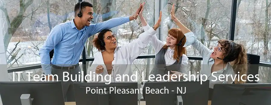 IT Team Building and Leadership Services Point Pleasant Beach - NJ