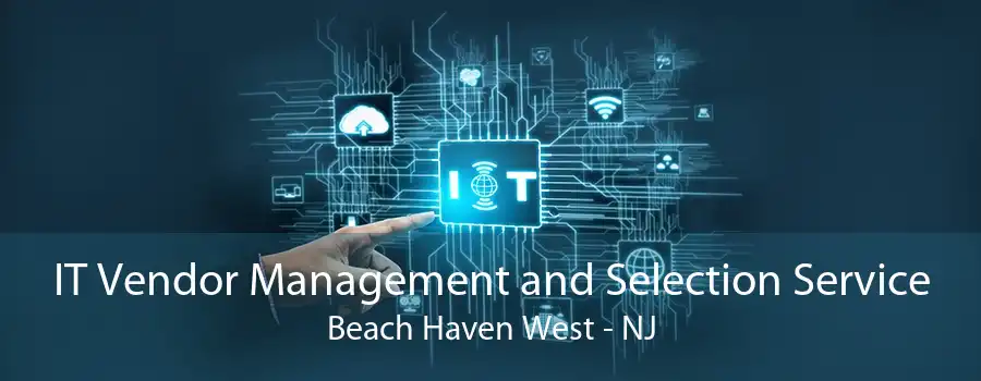 IT Vendor Management and Selection Service Beach Haven West - NJ