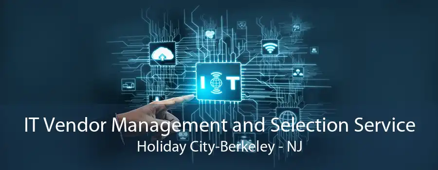 IT Vendor Management and Selection Service Holiday City-Berkeley - NJ