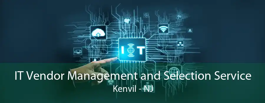 IT Vendor Management and Selection Service Kenvil - NJ