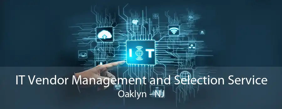 IT Vendor Management and Selection Service Oaklyn - NJ