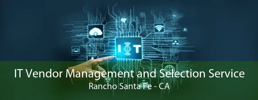 IT Vendor Management and Selection Service Rancho Santa Fe - CA