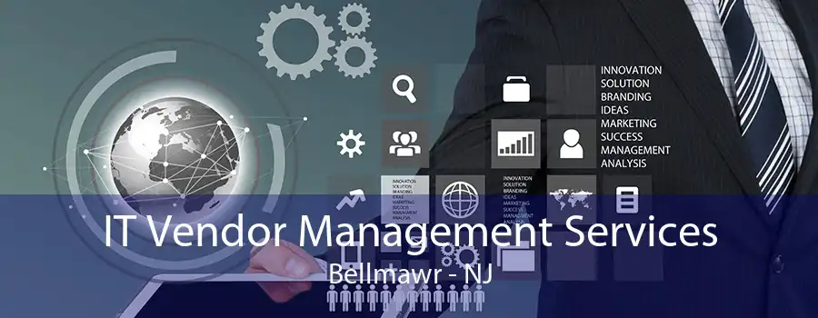 IT Vendor Management Services Bellmawr - NJ