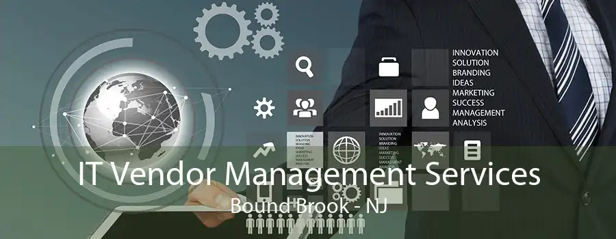 IT Vendor Management Services Bound Brook - NJ