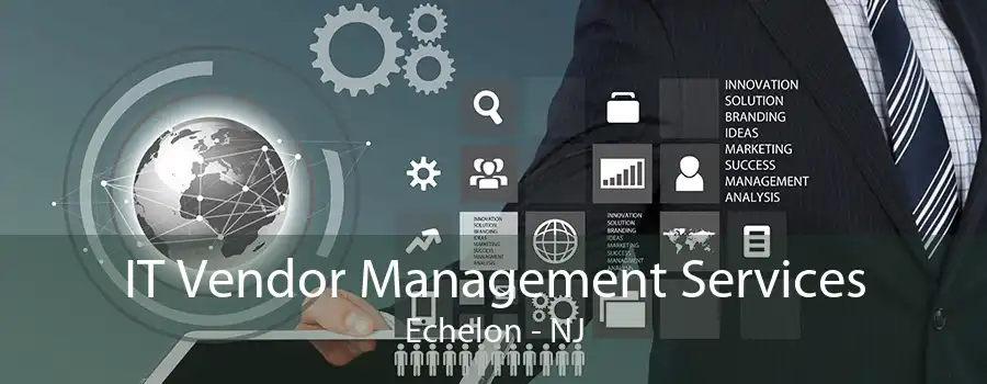 IT Vendor Management Services Echelon - NJ