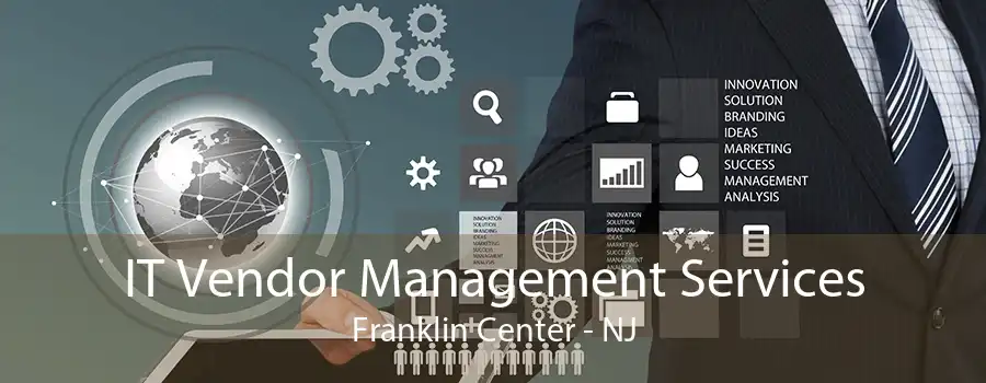 IT Vendor Management Services Franklin Center - NJ