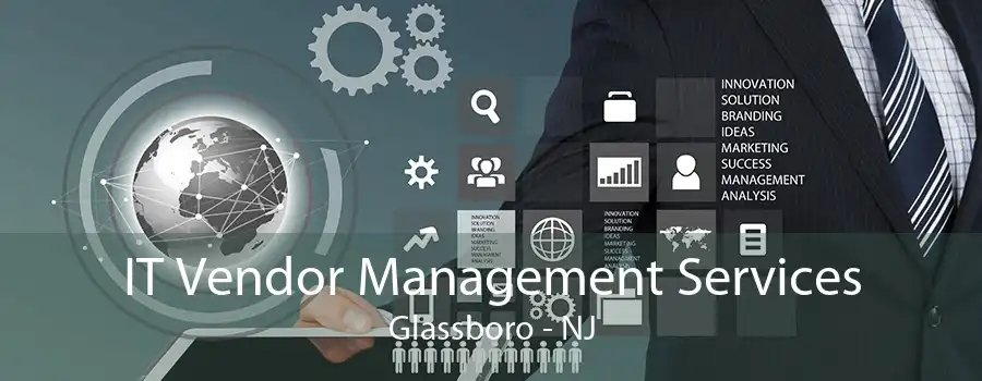 IT Vendor Management Services Glassboro - NJ