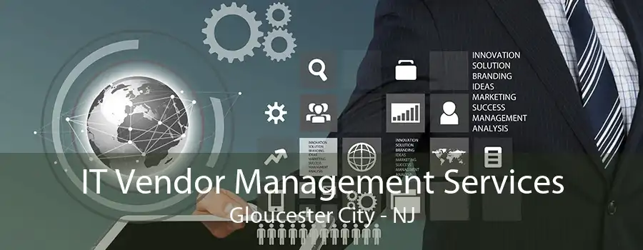 IT Vendor Management Services Gloucester City - NJ