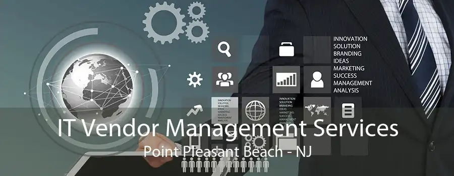 IT Vendor Management Services Point Pleasant Beach - NJ