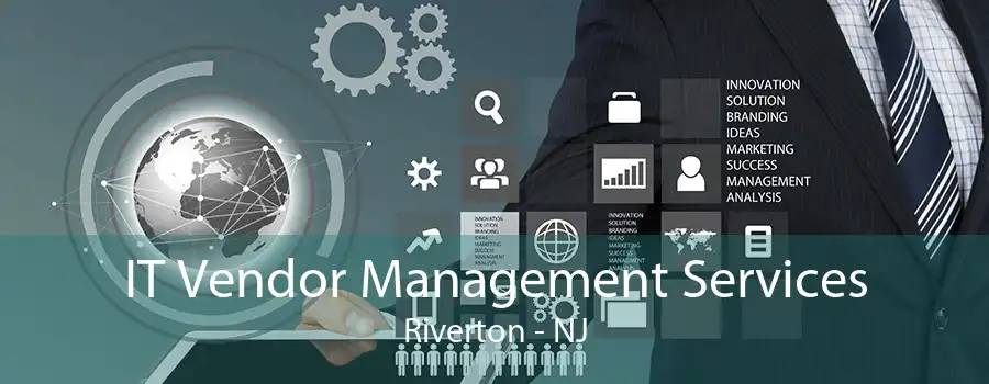 IT Vendor Management Services Riverton - NJ