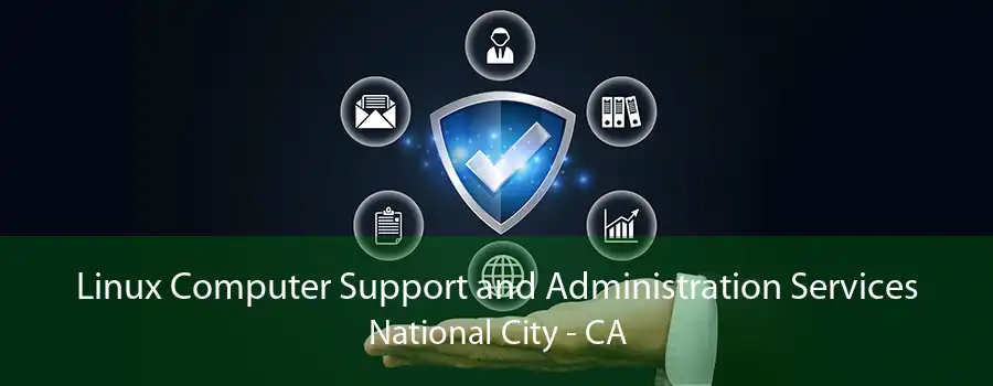 Linux Computer Support and Administration Services National City - CA