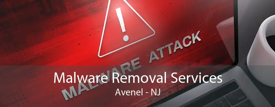 Malware Removal Services Avenel - NJ