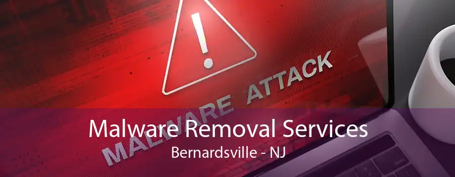 Malware Removal Services Bernardsville - NJ