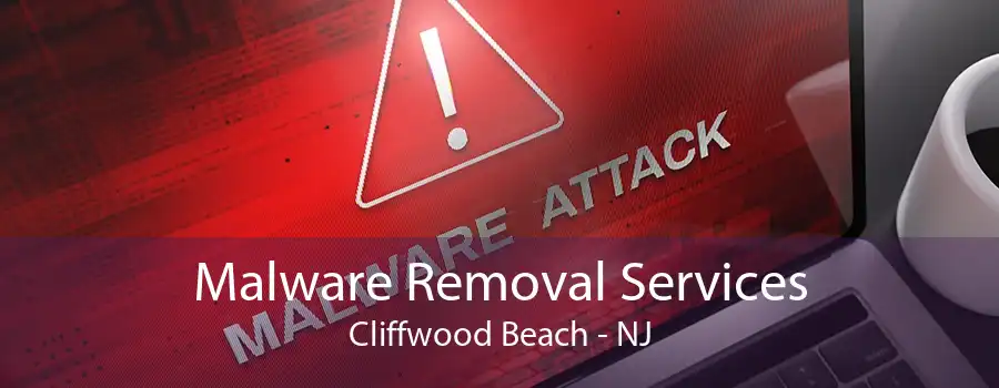 Malware Removal Services Cliffwood Beach - NJ