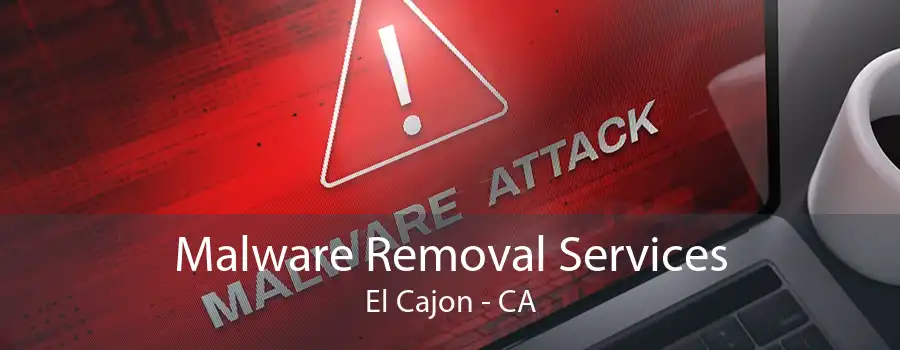 Malware Removal Services El Cajon - CA