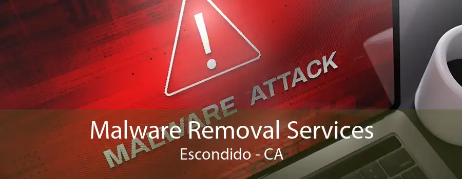 Malware Removal Services Escondido - CA