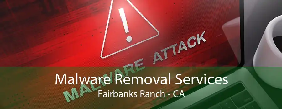 Malware Removal Services Fairbanks Ranch - CA