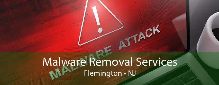 Malware Removal Services Flemington - NJ