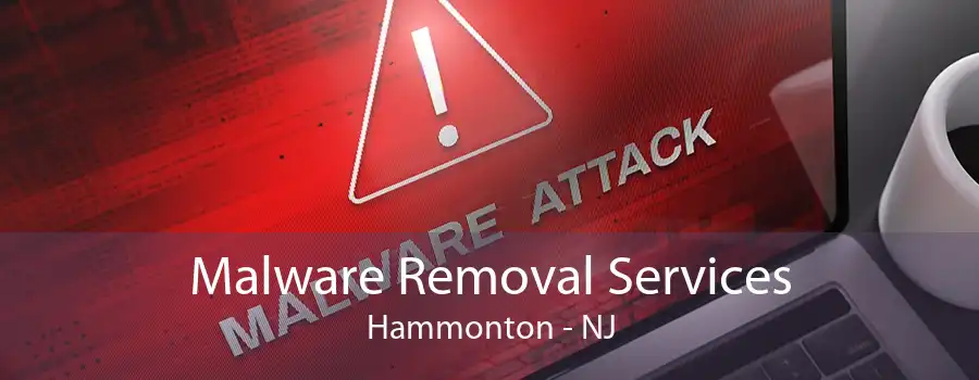 Malware Removal Services Hammonton - NJ