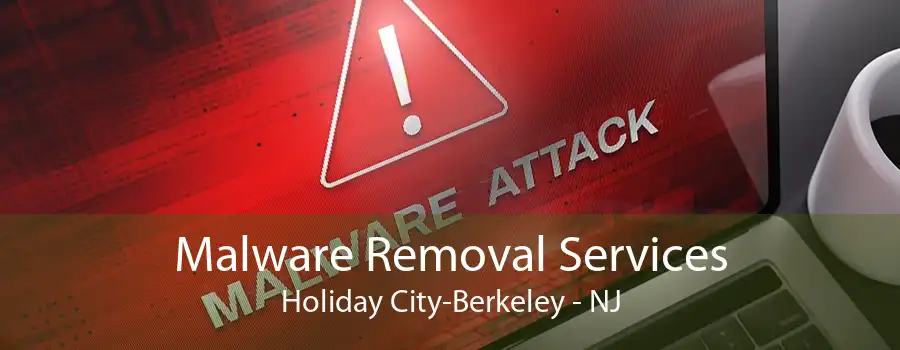 Malware Removal Services Holiday City-Berkeley - NJ