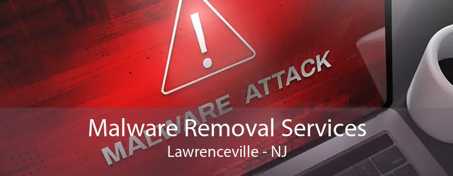 Malware Removal Services Lawrenceville - NJ