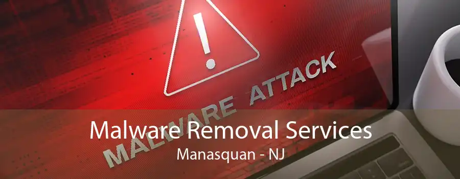 Malware Removal Services Manasquan - NJ