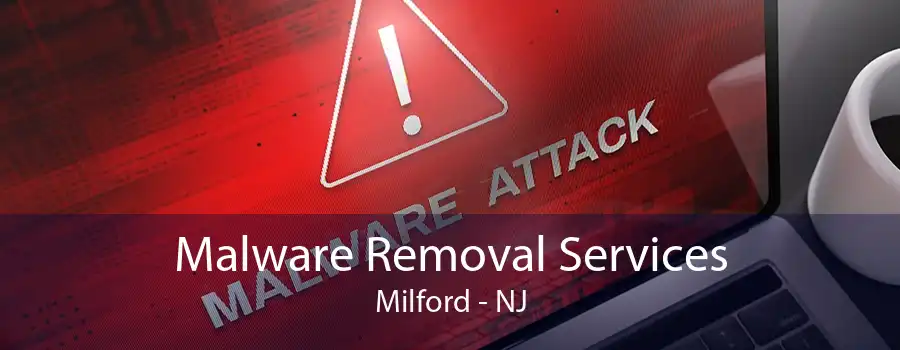 Malware Removal Services Milford - NJ