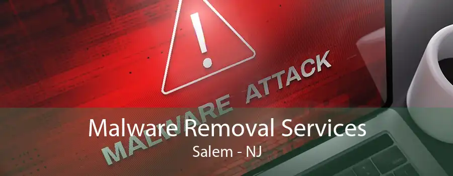 Malware Removal Services Salem - NJ