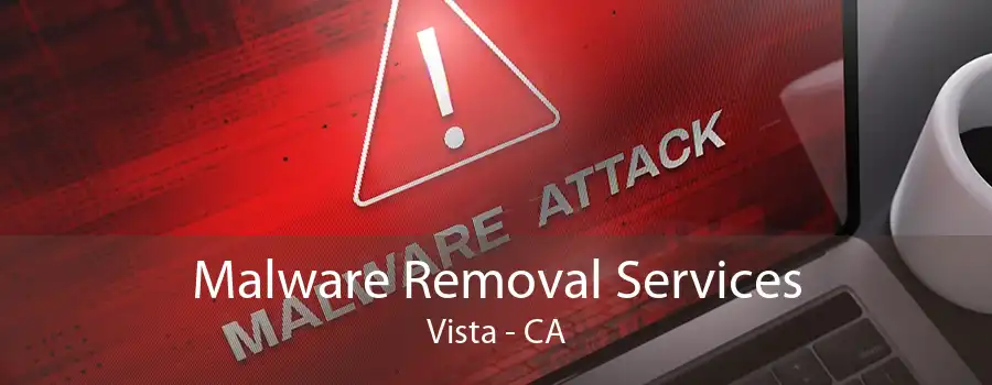 Malware Removal Services Vista - CA