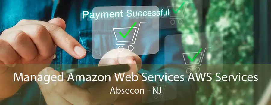 Managed Amazon Web Services AWS Services Absecon - NJ