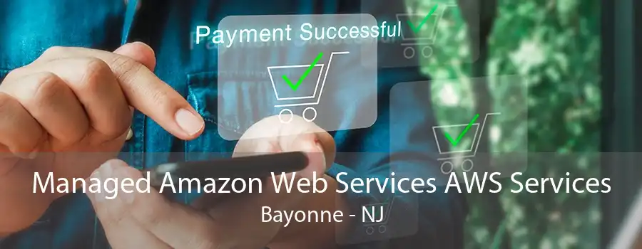 Managed Amazon Web Services AWS Services Bayonne - NJ