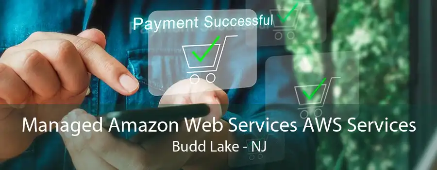 Managed Amazon Web Services AWS Services Budd Lake - NJ