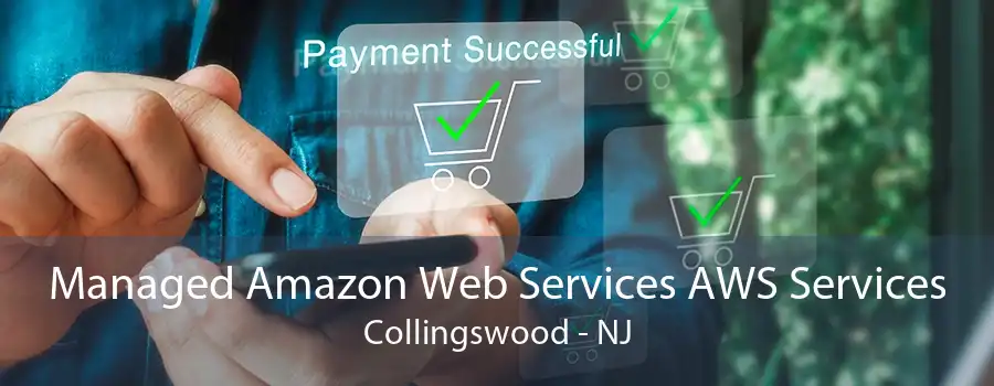 Managed Amazon Web Services AWS Services Collingswood - NJ