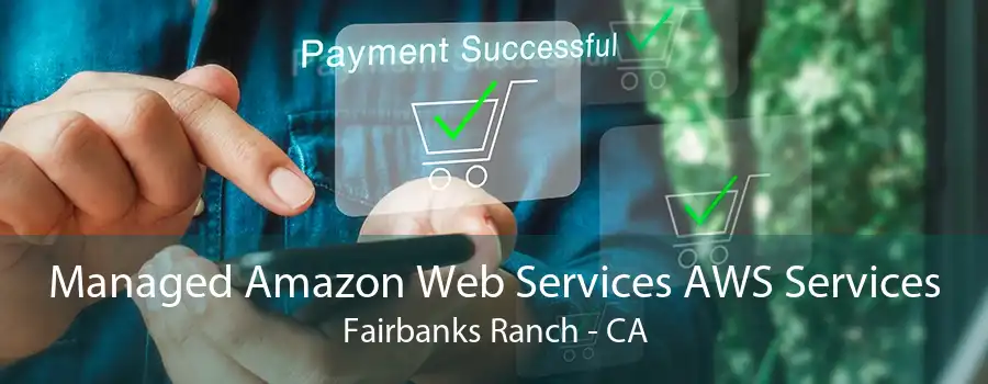 Managed Amazon Web Services AWS Services Fairbanks Ranch - CA