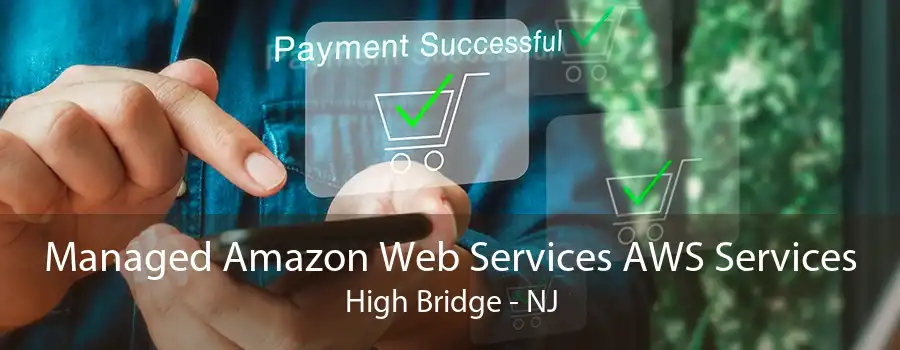 Managed Amazon Web Services AWS Services High Bridge - NJ