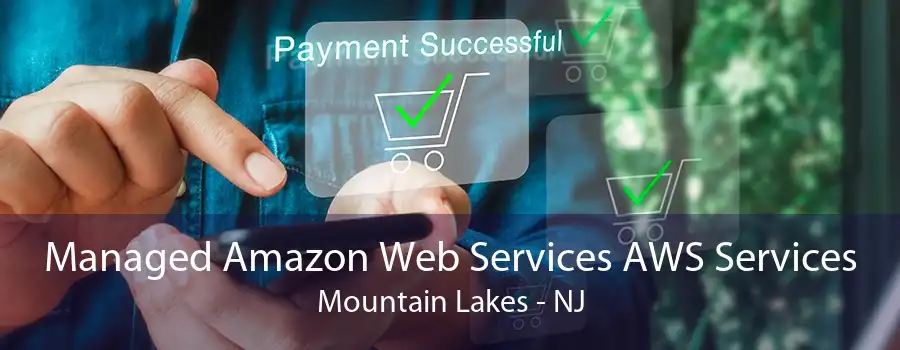 Managed Amazon Web Services AWS Services Mountain Lakes - NJ