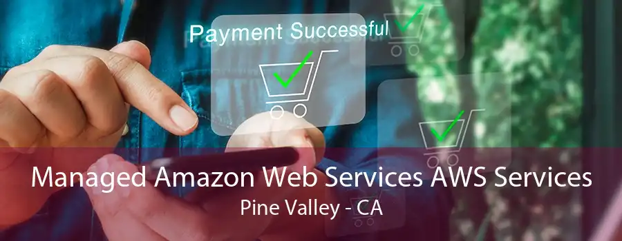 Managed Amazon Web Services AWS Services Pine Valley - CA