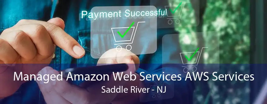 Managed Amazon Web Services AWS Services Saddle River - NJ