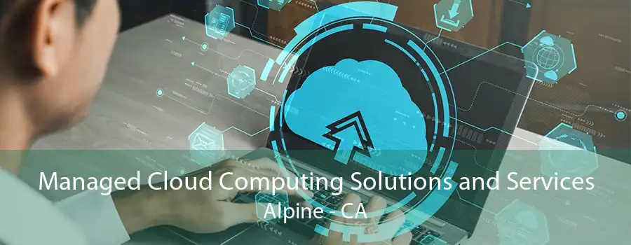 Managed Cloud Computing Solutions and Services Alpine - CA