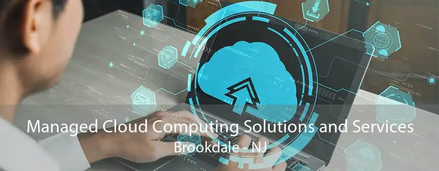 Managed Cloud Computing Solutions and Services Brookdale - NJ