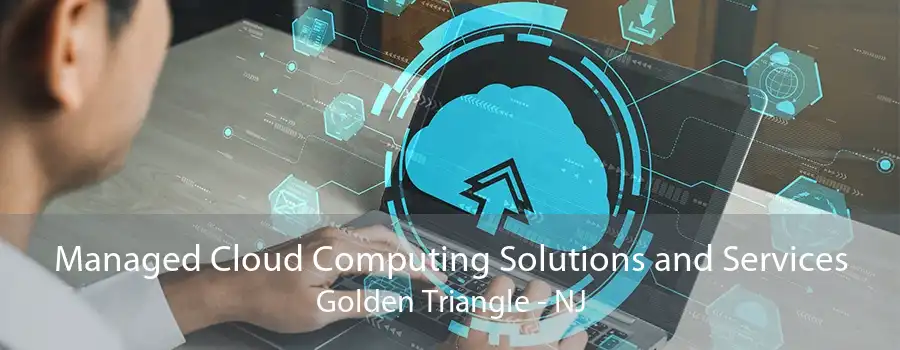 Managed Cloud Computing Solutions and Services Golden Triangle - NJ